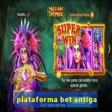 plataforma bet antiga